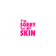 I'm Sorry for My Skin 